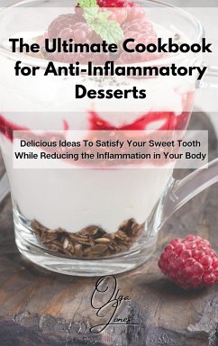 The Ultimate Cookbook for Anti-Inflammatory Desserts - Jones, Olga