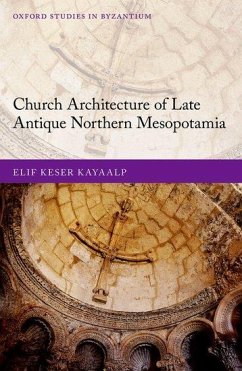 Church Architecture of Late Antique Northern Mesopotamia - Keser Kayaalp, Elif (Associate Professor, Associate Professor, Depar