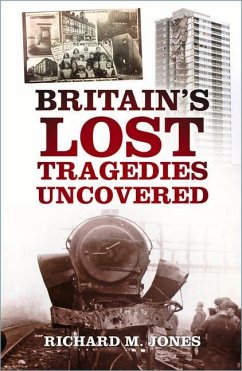 Britain's Lost Tragedies Uncovered - Jones, Richard M.