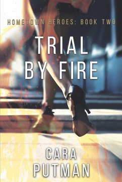 Trial by Fire (Hometown Heroes, #2) (eBook, ePUB) - Putman, Cara