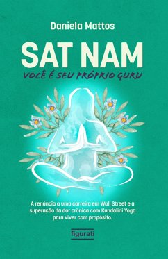 Sat Nam: Você é seu próprio Guru (eBook, ePUB) - Mattos, Daniela