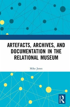 Artefacts, Archives, and Documentation in the Relational Museum (eBook, ePUB) - Jones, Mike