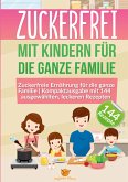 Zuckerfrei mit Kindern für die ganze Familie Zuckerfrei mit Kindern für die ganze Familie