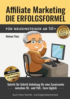 Affiliate Marketing die Erfolgsformel für Neueinsteiger ab 50+ - Tietz, Helmut