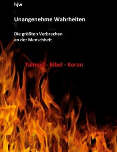 Unangenehme Wahrheiten: Die größten Verbrechen an der Menschheit durch den Talmud, die Bibel und den Koran - Wichert, Hans-Jürgen