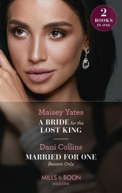 A Bride For The Lost King / Married For One Reason Only: A Bride for the Lost King (The Heirs of Liri) / Married for One Reason Only (The Secret Sisters) (Mills & Boon Modern) (eBook, ePUB) - Yates, Maisey; Collins, Dani