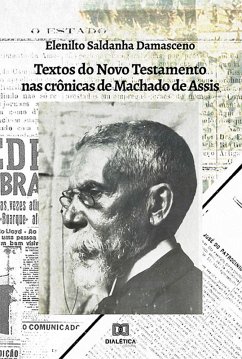 Textos do Novo Testamento nas Crônicas de Machado de Assis (eBook, ePUB) - Damasceno, Elenilto Saldanha