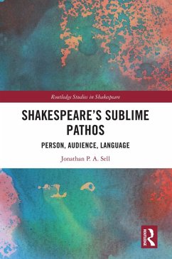 Shakespeare's Sublime Pathos (eBook, ePUB) - Sell, Jonathan P. A.