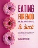 Eating for Endo does not have to Suck (eBook, ePUB)