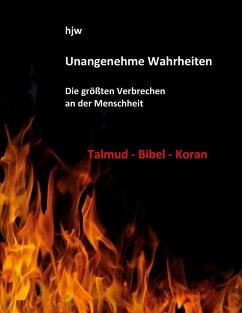 Unangenehme Wahrheiten: Die größten Verbrechen an der Menschheit durch den Talmud, die Bibel und den Koran - Wichert, Hans-Jürgen