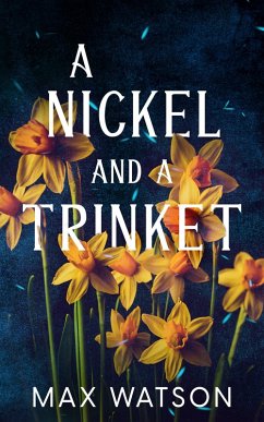 A Nickel and A Trinket (eBook, ePUB) - Watson, Max