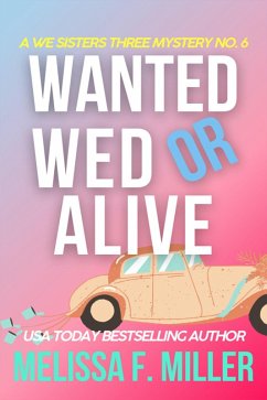 Wanted Wed or Alive: Thyme's Wedding (A We Sisters Three Mystery, #6) (eBook, ePUB) - Miller, Melissa F.