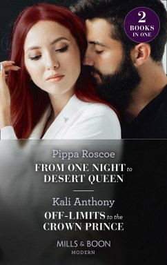 From One Night To Desert Queen / Off-Limits To The Crown Prince: From One Night to Desert Queen (The Diamond Inheritance) / Off-Limits to the Crown Prince (Mills & Boon Modern) (eBook, ePUB) - Roscoe, Pippa; Anthony, Kali