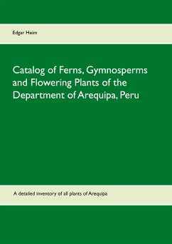 Catalog of Ferns, Gymnosperms and Flowering Plants of the Department of Arequipa, Peru (eBook, ePUB)