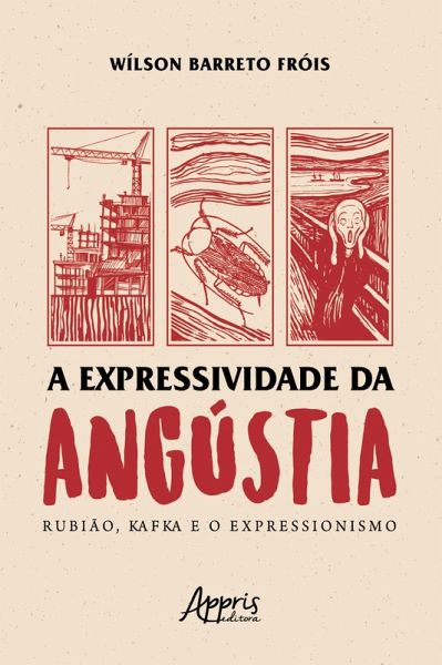 A Expressividade da Angústia: Rubião, Kafka e o Expressionismo (eBook, ePUB) A Expressividade da Angústia: Rubião, Kafka e o Expressionismo (eBook, ePUB)