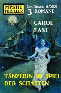 Tänzerin im Spiel der Schatten: Mystic Thriller 3 Romane Großband 6/2021 (eBook, ePUB) - East, Carol