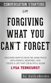 Forgiving What You Can't Forget: Discover How to Move On, Make Peace with Painful Memories, and Create a Life That’s Beautiful Again by Lysa TerKeurst: Conversation Starters (eBook, ePUB)