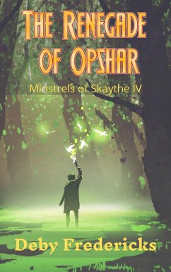 The Renegade of Opshar (Minstrels of Skaythe, #4) (eBook, ePUB) - Fredericks, Deby