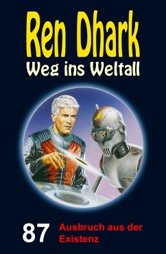 Ren Dhark – Weg ins Weltall 87: Ausbruch aus der Existenz (eBook, ePUB) - Gardemann, Jan; Morawietz, Nina