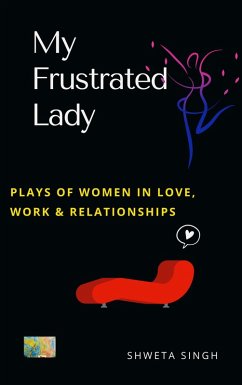 My Frustrated Lady (Plays of Women in Love, Work And Relationships) (eBook, ePUB) - Singh, Shweta