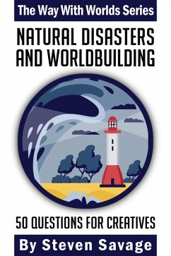 Natural Disasters and Worldbuilding: 50 Questions for Creatives (Way With Worlds, #18) (eBook, ePUB) - Savage, Steven