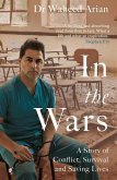 In the Wars: A Doctor's Story of Conflict, Survival and Saving Lives
