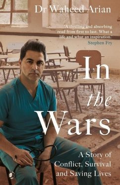 In the Wars: A Doctor's Story of Conflict, Survival and Saving Lives - Arian, Waheed