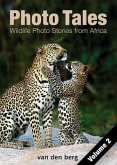 Photo Tales Volume 2: Wildlife Photo Stories from Africa