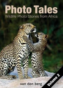 Photo Tales Volume 2: Wildlife Photo Stories from Africa - van den berg