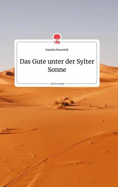 Das Gute unter der Sylter Sonne. Life is a Story - story.one - Neuwirth, Daniela