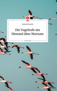 Die Vogelrufe am Himmel über Morsum. Life is a Story - story.one - Neuwirth, Daniela