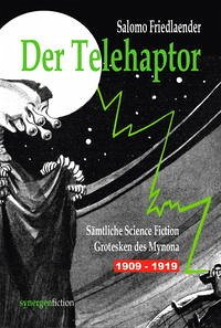 Der Telehaptor. Sämtliche Science Fiction Grotesken des Mynona 1909 – 1919