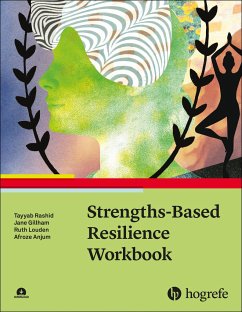 Strengths-Based Resilience Workbook - Rashid, Tayyab;Gillham, Jane;Louden, Ruth