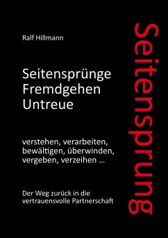 Seitensprung: Seitensprünge, Fremdgehen, Untreue verstehen, verarbeiten, bewältigen, überwinden, vergeben, verzeihen - Hillmann, Ralf