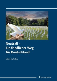 Neutral! ¿ Ein friedlicher Weg für Deutschland - Weißer, Ulfried
