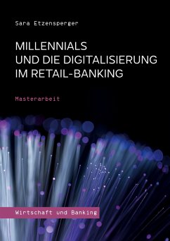 Millennials und die Digitalisierung im Retail-Banking - Etzensperger, Sara