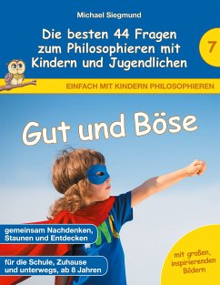 Gut und Böse - Die besten 44 Fragen zum Philosophieren mit Kindern und Jugendlichen (eBook, ePUB)