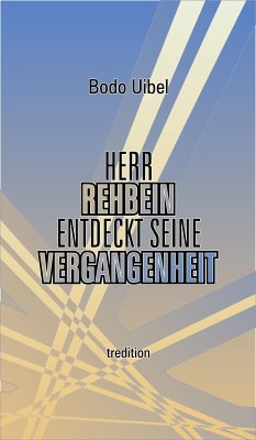 Herr Rehbein entdeckt seine Vergangenheit (eBook, ePUB) - Uibel, Bodo