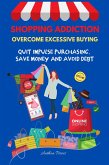 Shopping Addiction: Overcome Excessive Buying. Quit Impulse Purchasing, Save Money And Avoid Debt (Addictions) (eBook, ePUB)