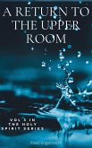 A Return to the Upper Room (The Holy Spirit, #3) (eBook, ePUB)