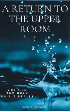A Return to the Upper Room (The Holy Spirit, #3) (eBook, ePUB) - Engelbrecht, Riaan