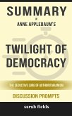 Summary of Twilight of Democracy: The Seductive Lure of Authoritarianism by Anne Applebaum: Discussion Prompts (eBook, ePUB)