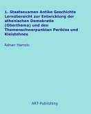 1. Staatsexamen Antike Geschichte Lernübersicht zur Entwicklung der athenischen Demokratie (Oberthema) und den Themenschwerpunkten Perikles und Kleistehnes (eBook, ePUB)