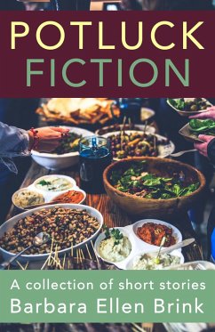 Potluck Fiction (A Collection of Short Stories) (eBook, ePUB) - Brink, Barbara Ellen