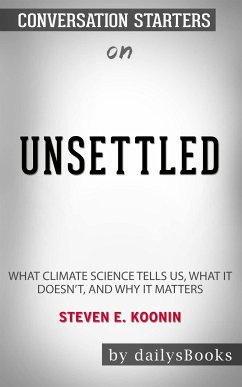 Unsettled: What Climate Science Tells Us, What It Doesn’t, and Why It Matters by Steven E. Koonin: Conversation Starters (eBook, ePUB) - dailyBooks