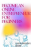 Become An Online Entrepreneur For Beginners (eBook, ePUB)