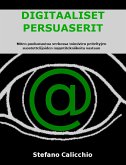 DIGITAALISET PERSUASERIT: Miten puolustautua verkossa toimivien peiteltyjen suostuttelijoiden myyntitekniikoita vastaan (eBook, ePUB)