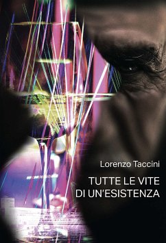 Tutte le vite di un'esistenza (eBook, ePUB) - TACCINI, LORENZO