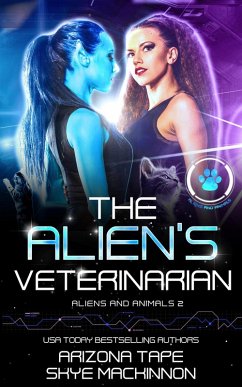 The Alien's Veterinarian (Aliens and Animals) (eBook, ePUB) - Mackinnon, Skye; Tape, Arizona