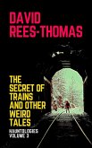 The Secret of Trains and other Weird Tales (Hauntologies, #3) (eBook, ePUB)